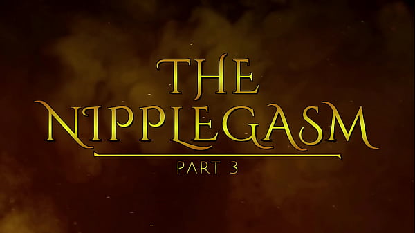 Image The NippleGasm (Part 3) HD PREVIEW