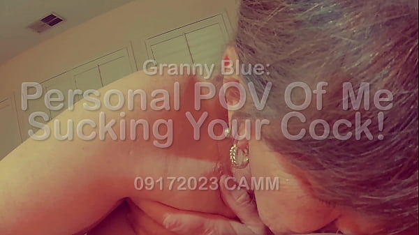 Image Granny Blue: Personal POV Of Me Sucking Your Cock!