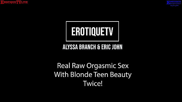 Image Erotique Entertainment - real raw orgasmic sex with horny teen beauty ALYSSA BRANCH and ERIC JOHN on ErotiqueTVLive