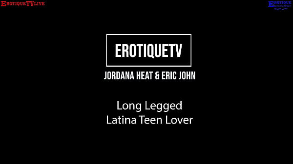 Image Erotique Entertainment - long legged latina teen lover JORDANA HEAT and ERIC JOHN live sex on ErotiqueTVLive