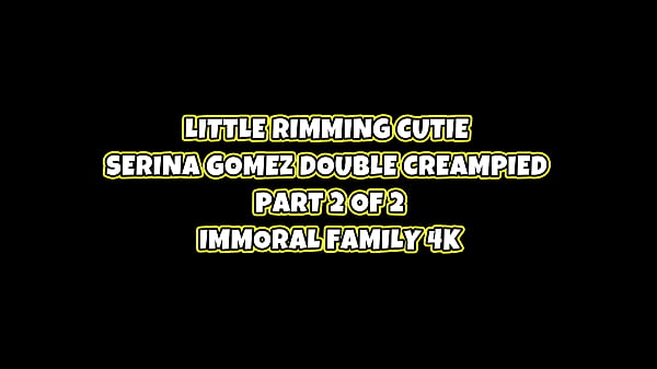 Image LITTLE RIMMING CUTIE SERINA GOMEZ DOUBLE CREAMPIED &ndash_ IMMORAL FAMILY 4K
