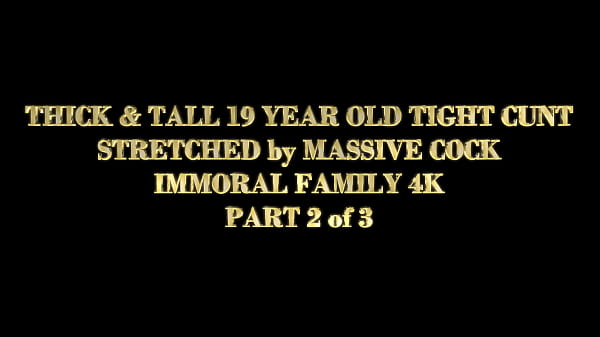 Image THICK & TALL 19-YEAR-OLD TIGHT CUNT STRETCHED by MASSIVE COCK &ndash_ IMMORAL FAMILY 4K