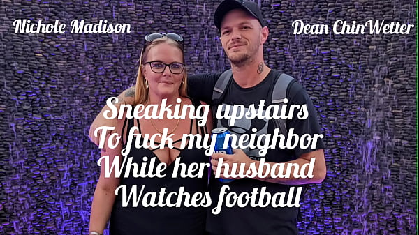 Image Sneaking upstairs to fuck my neighbor while her husband watches football!