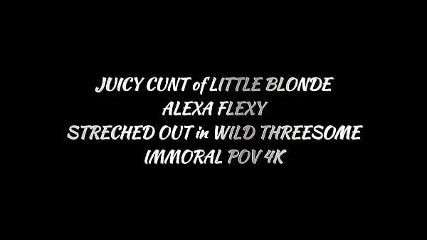 Image JUICY CUNT of LITTLE BLONDE ALEXA FLEXY STRETCHED OUT in WILD THREESOME &ndash_ IMMORAL POV 4K