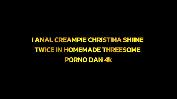 Image I Anal Creampie Christina Shiine Twice In Homemade Threesome &ndash_ Porno Dan 4K