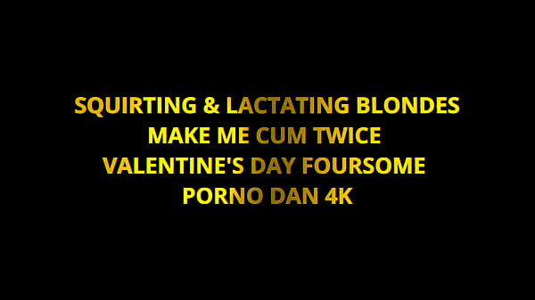 Image Squirting & Lactating Blondes Make Me Cum Twice In Valentine&rsquo_s Day Foursome &ndash_ Porno Dan 4K