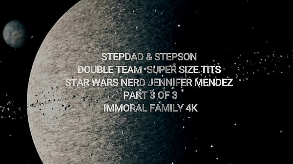 Image Stepdad & Stepson Double Team Super Size Tits Star Wars Nerd Jennifer Mendez &ndash_ Immoral Family 4K