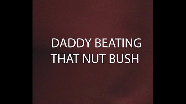 Image DADDY BEATING THAT NUT BUSH