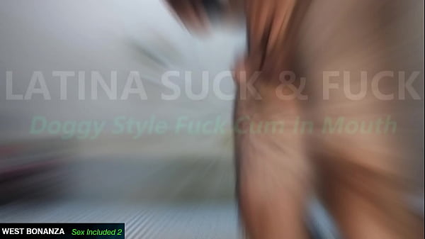 Image LATINA SUCK & FUCK - Doggy Style Fuck Cum In Mouth