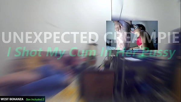Image UNEXPECTED CREAMPIE - I Shot My Cum In Her Pussy