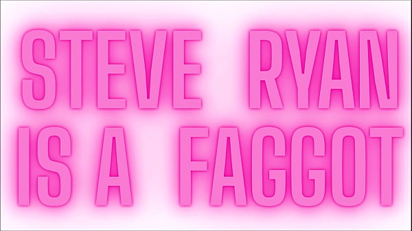 Image I'M A FAGGOT LOSER I AM FAGGOT STEVE RYAN