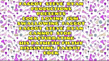 Image I AM ADDICTED TO MASTURBATING MY FAGGOT STEVE RYAN COCK