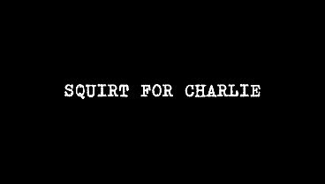 Image Squirt for Charlie (PERVERSE FAMILY)